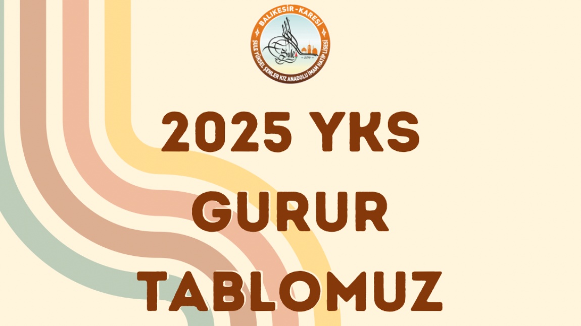 2025 YKS SONUÇLARINA GÖRE ÖĞRENCİLERİMİZİN YERLEŞTİĞİ ÜNİVERSİTELER